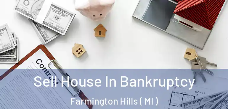  Sell House In Bankruptcy Farmington Hills ( MI )
