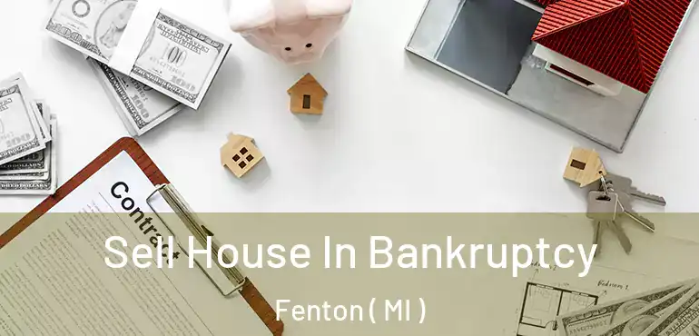  Sell House In Bankruptcy Fenton ( MI )