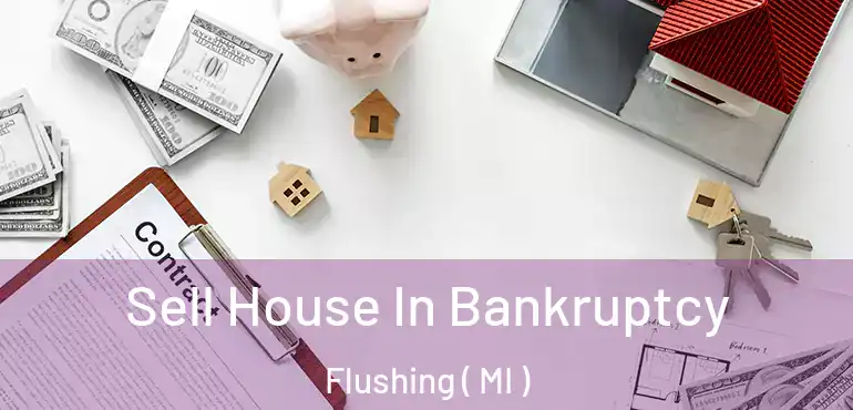  Sell House In Bankruptcy Flushing ( MI )
