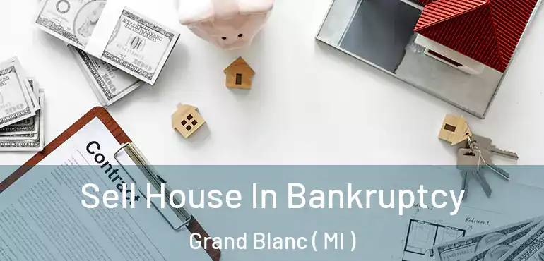  Sell House In Bankruptcy Grand Blanc ( MI )
