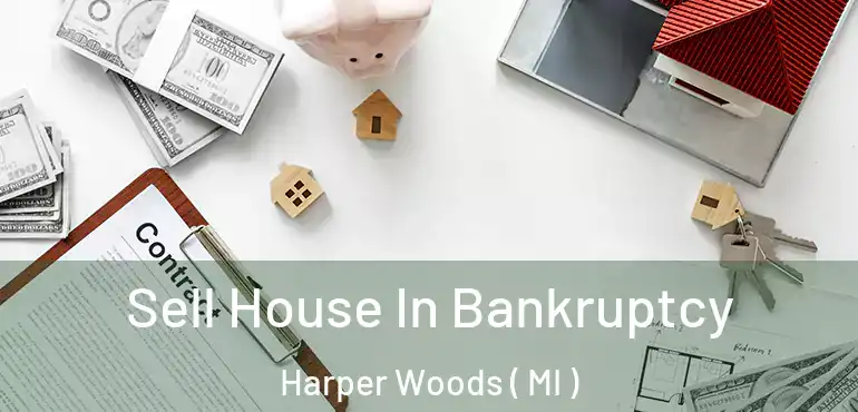  Sell House In Bankruptcy Harper Woods ( MI )