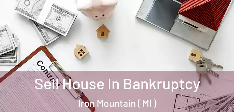  Sell House In Bankruptcy Iron Mountain ( MI )