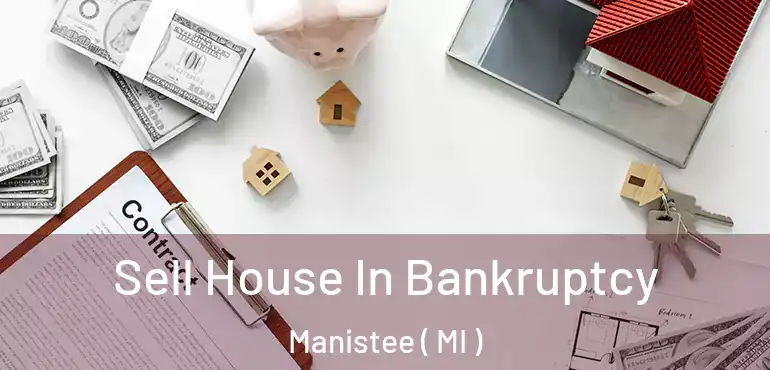  Sell House In Bankruptcy Manistee ( MI )
