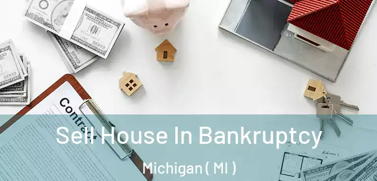  Sell House In Bankruptcy Michigan ( MI )