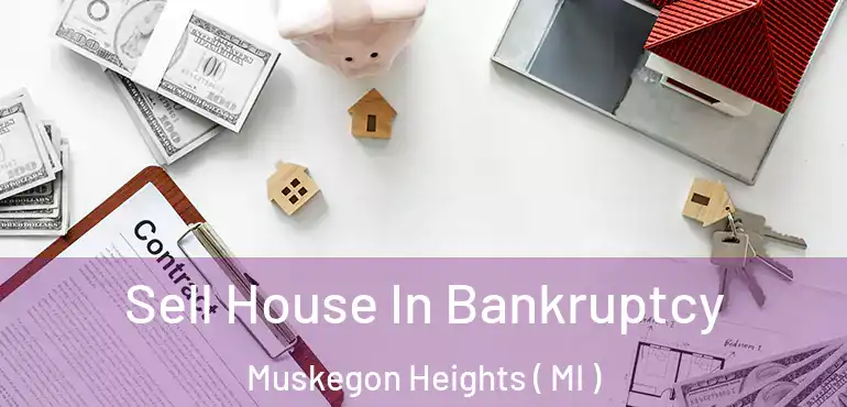  Sell House In Bankruptcy Muskegon Heights ( MI )