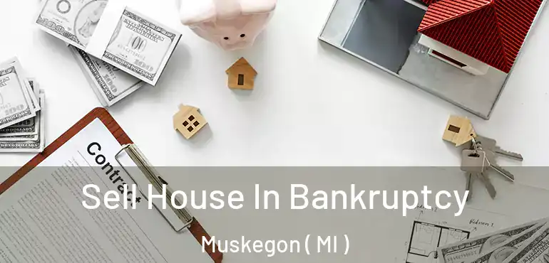  Sell House In Bankruptcy Muskegon ( MI )