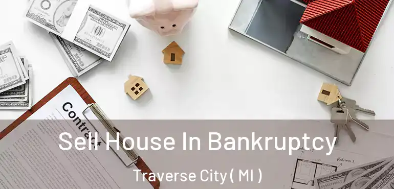  Sell House In Bankruptcy Traverse City ( MI )