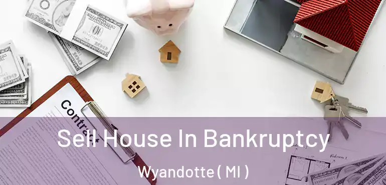  Sell House In Bankruptcy Wyandotte ( MI )