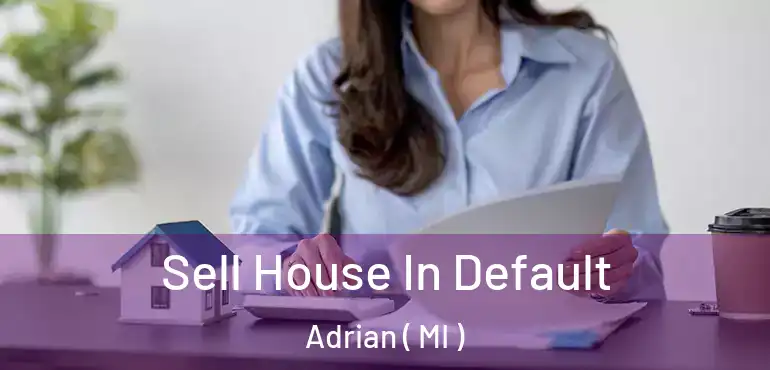  Sell House In Default Adrian ( MI )