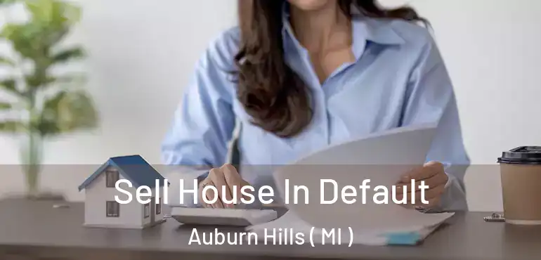  Sell House In Default Auburn Hills ( MI )