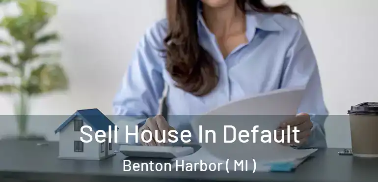  Sell House In Default Benton Harbor ( MI )