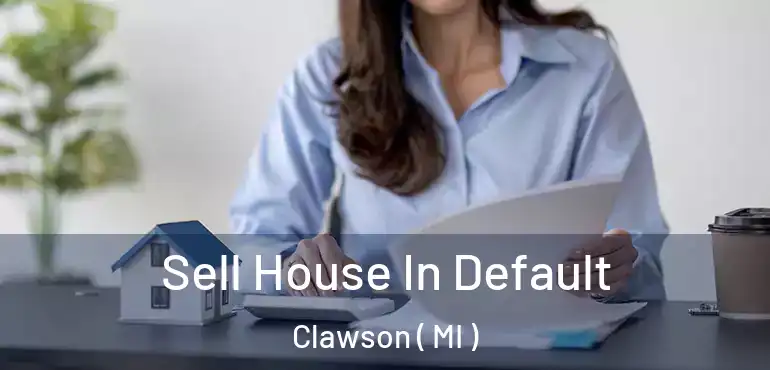  Sell House In Default Clawson ( MI )
