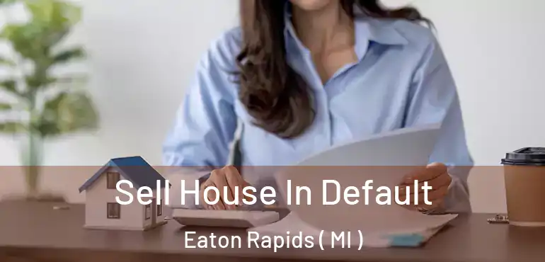  Sell House In Default Eaton Rapids ( MI )