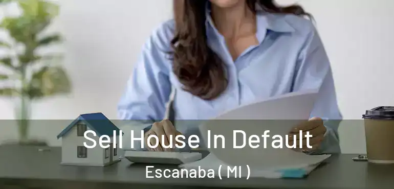  Sell House In Default Escanaba ( MI )