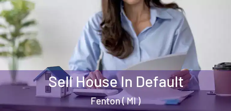  Sell House In Default Fenton ( MI )