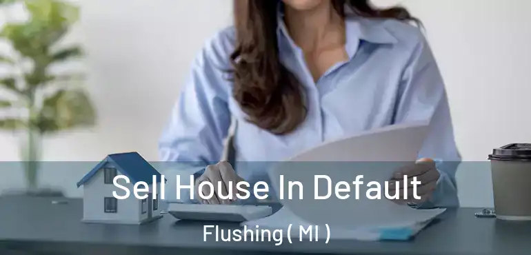  Sell House In Default Flushing ( MI )