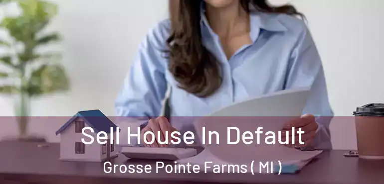  Sell House In Default Grosse Pointe Farms ( MI )