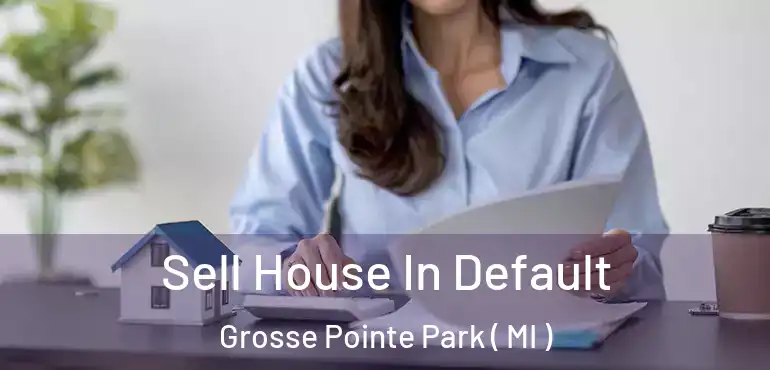  Sell House In Default Grosse Pointe Park ( MI )
