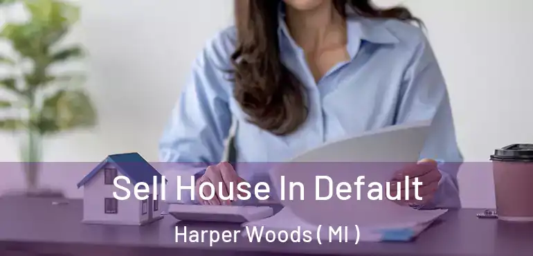  Sell House In Default Harper Woods ( MI )