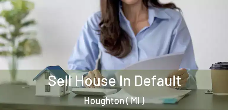  Sell House In Default Houghton ( MI )