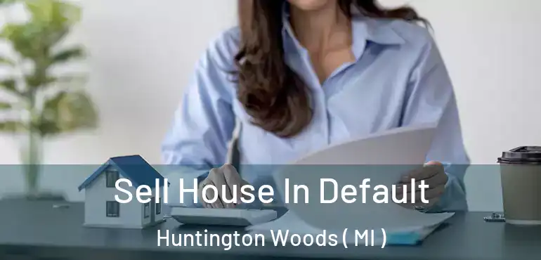  Sell House In Default Huntington Woods ( MI )