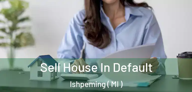  Sell House In Default Ishpeming ( MI )