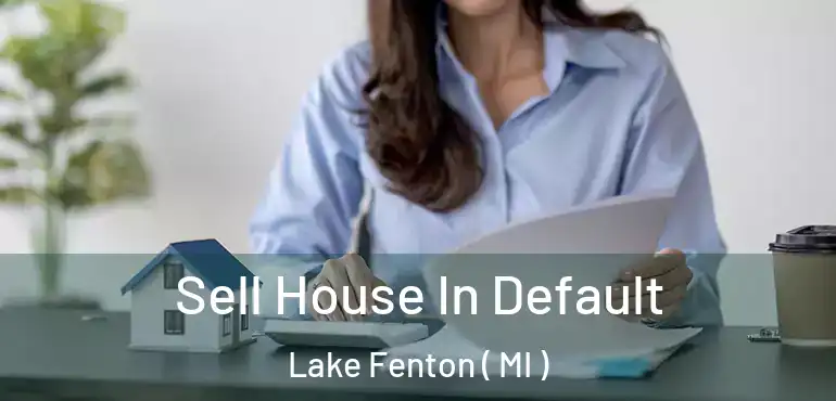  Sell House In Default Lake Fenton ( MI )