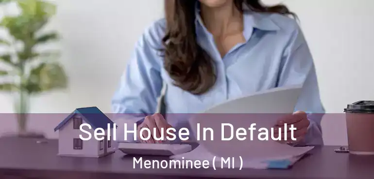  Sell House In Default Menominee ( MI )
