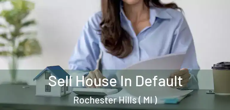  Sell House In Default Rochester Hills ( MI )