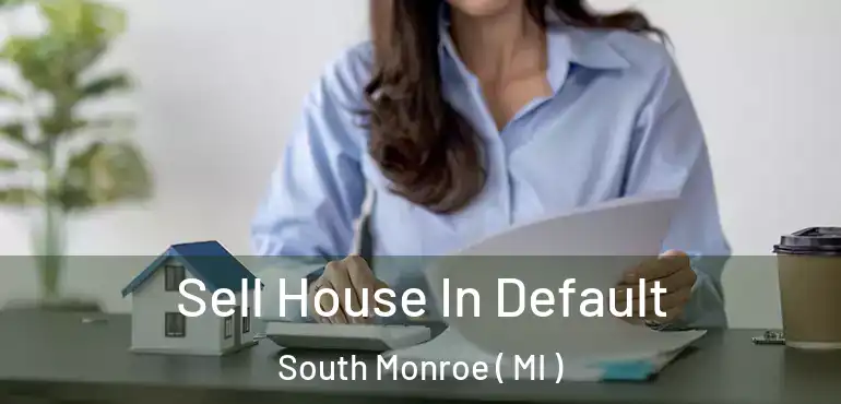  Sell House In Default South Monroe ( MI )