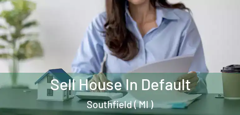  Sell House In Default Southfield ( MI )