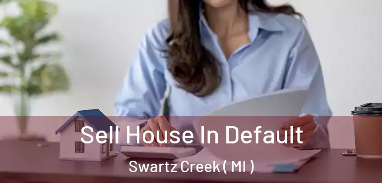  Sell House In Default Swartz Creek ( MI )