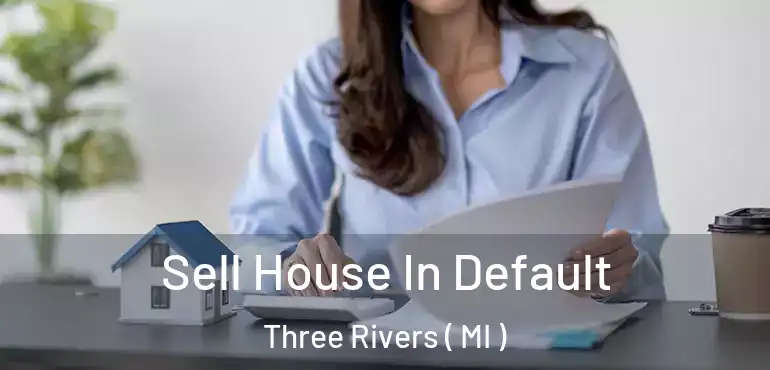  Sell House In Default Three Rivers ( MI )