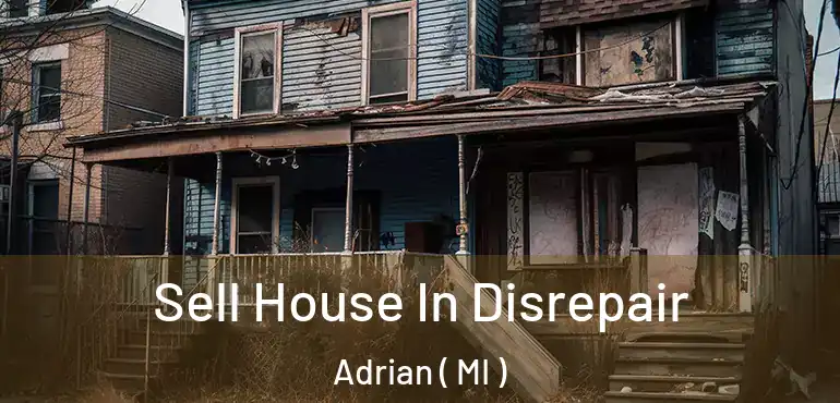  Sell House In Disrepair Adrian ( MI )