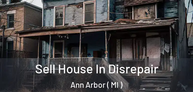  Sell House In Disrepair Ann Arbor ( MI )