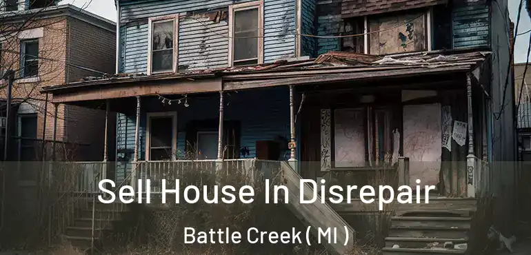  Sell House In Disrepair Battle Creek ( MI )