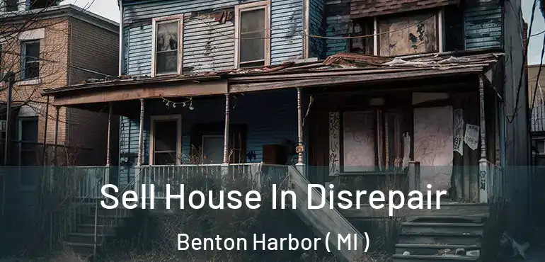  Sell House In Disrepair Benton Harbor ( MI )