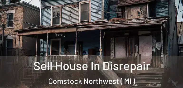  Sell House In Disrepair Comstock Northwest ( MI )