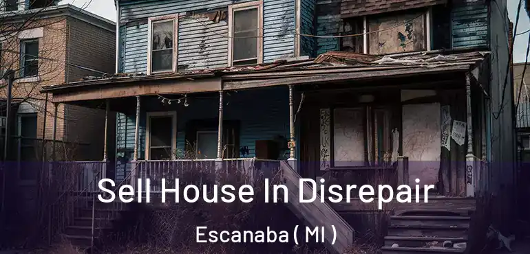  Sell House In Disrepair Escanaba ( MI )