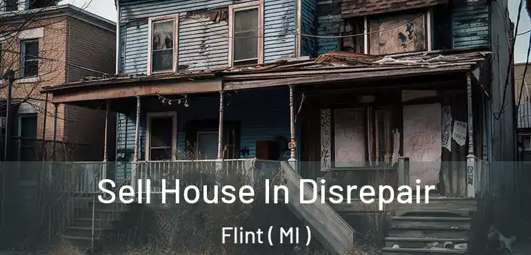  Sell House In Disrepair Flint ( MI )