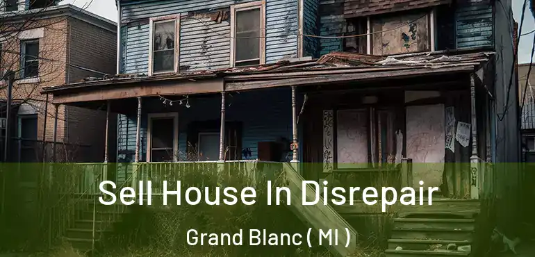 Sell House In Disrepair Grand Blanc ( MI )