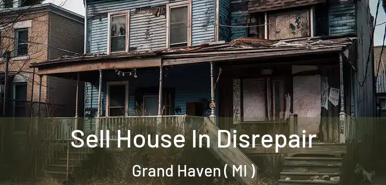  Sell House In Disrepair Grand Haven ( MI )