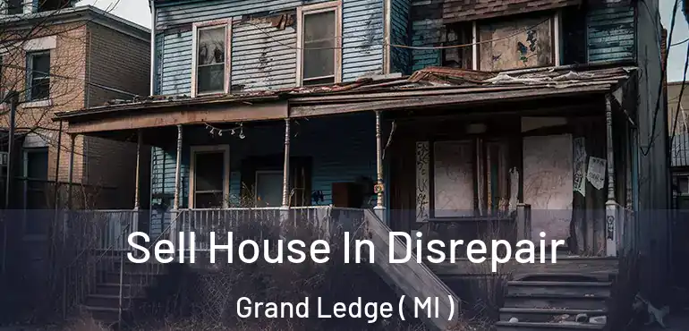  Sell House In Disrepair Grand Ledge ( MI )