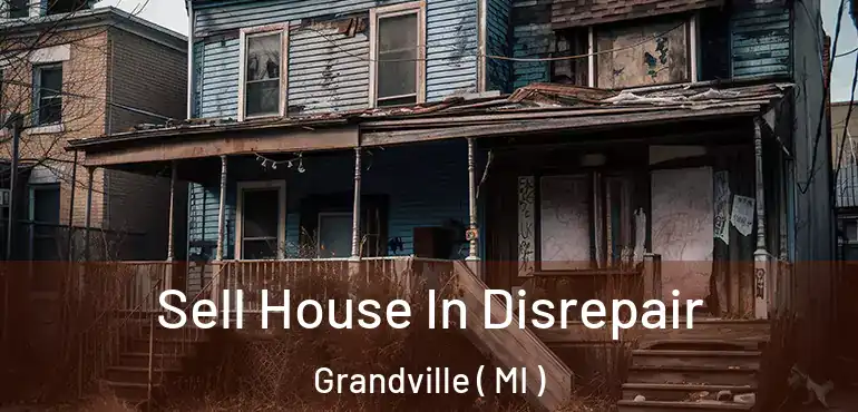  Sell House In Disrepair Grandville ( MI )