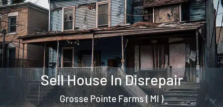  Sell House In Disrepair Grosse Pointe Farms ( MI )