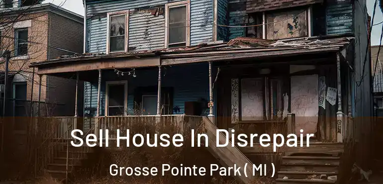  Sell House In Disrepair Grosse Pointe Park ( MI )