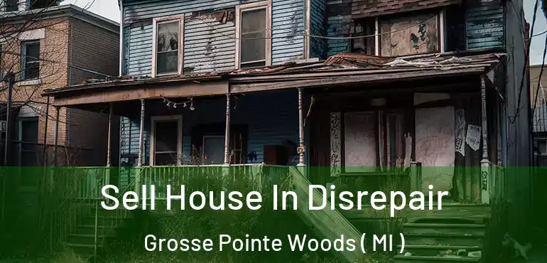 Sell House In Disrepair Grosse Pointe Woods ( MI )
