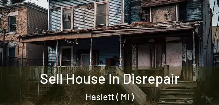  Sell House In Disrepair Haslett ( MI )