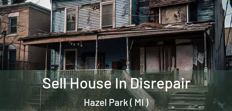  Sell House In Disrepair Hazel Park ( MI )