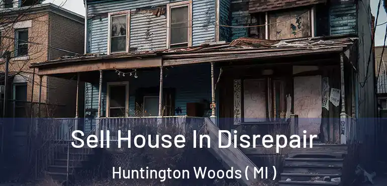  Sell House In Disrepair Huntington Woods ( MI )